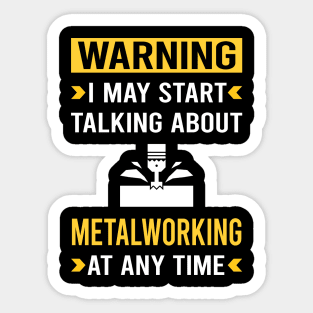 Warning Metalworking Metalworker Metal Working Sticker